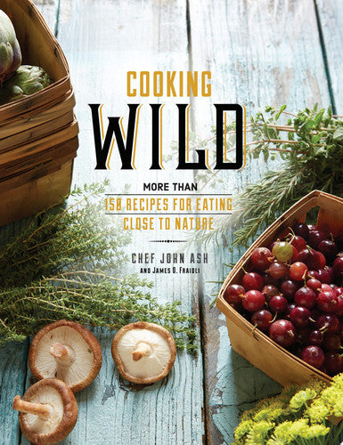 Cooking Wild: More than 150 Recipes for Eating Close to Nature