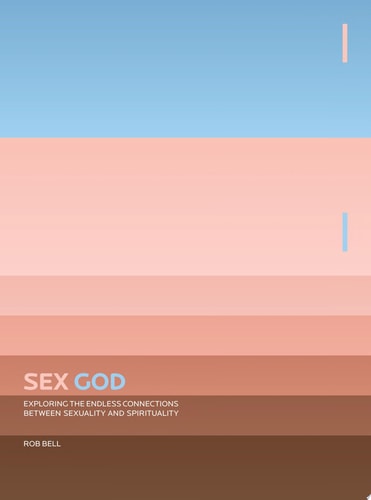 Sex God: Exploring the Endless Connections between Sexuality and Spirituality