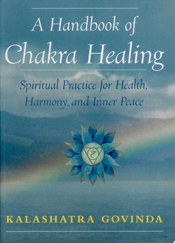 A Handbook of Chakra Healing: Spiritual Practice for Health, Harmony and Inner Peace