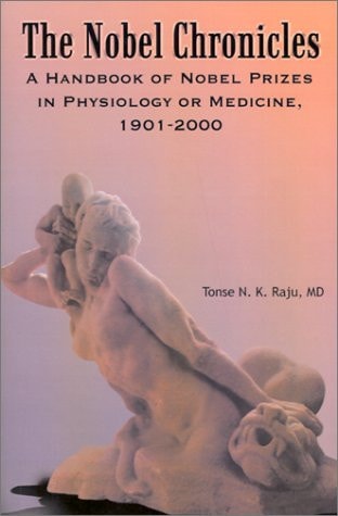 The Nobel Chronicles: A Handbook of Nobel Prizes in Physiology or Medicine, 1901-2000