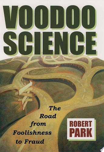 Voodoo Science: The Road from Foolishness to Fraud