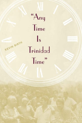 Any Time Is Trinidad Time: Social Meanings and Temporal Consciousness