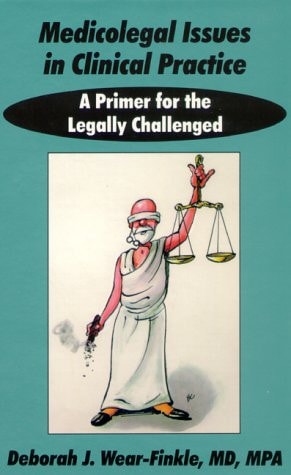 Medicolegal Issues in Clinical Practice: A Primer for the Legally Challenged