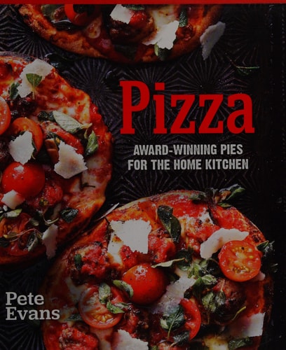 Pizza: Award-Winning Pies for the Home Kitchen