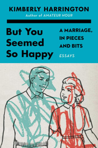 But You Seemed So Happy: A Marriage, in Pieces and Bits