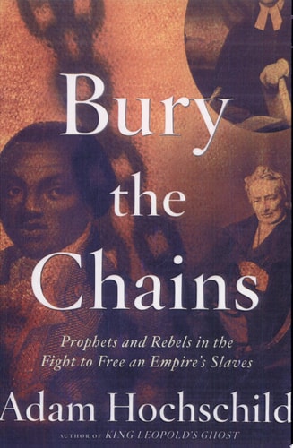 Bury the Chains: Prophets and Rebels in the Fight to Free an Empire's Slaves