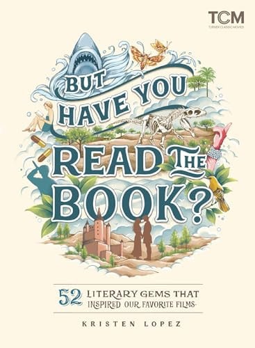 But Have You Read the Book?: 52 Literary Gems That Inspired Our Favorite Films (Turner Classic Movies)