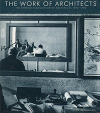 The Work of architects: The Finnish Association of Architects, 1892-1992