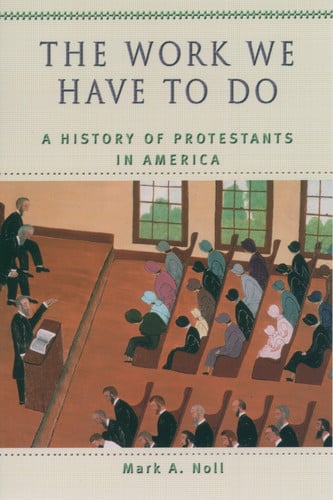 The Work We Have to Do: A History of Protestants in America (Religion in American Life)