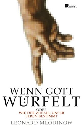 Wenn Gott würfelt oder Wie der Zufall unser Leben bestimmt