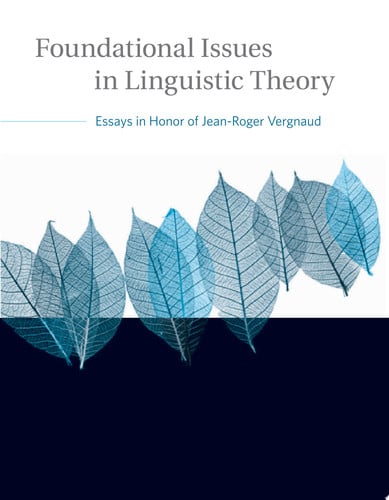 Foundational Issues in Linguistic Theory: Essays in Honor of Jean-Roger Vergnaud (Current Studies in Linguistics)