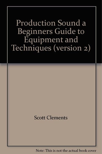 Production Sound a Beginners Guide to Equipment and Techniques (version 2)
