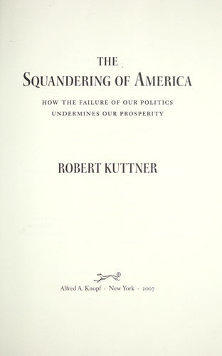 The Squandering of America: How the Failure of Our Politics Undermines Our Prosperity