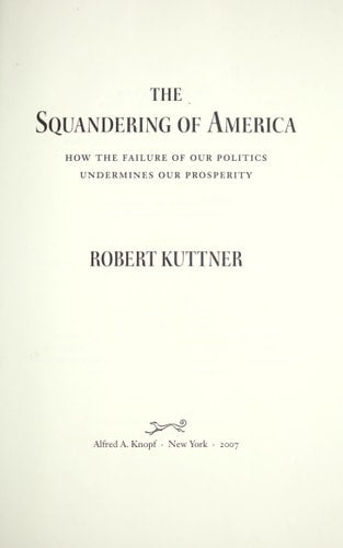The Squandering of America: How the Failure of Our Politics Undermines Our Prosperity