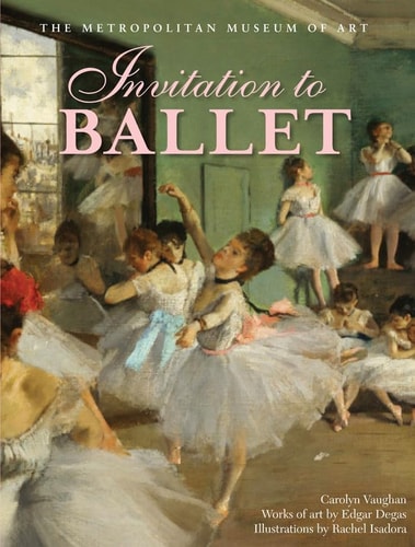 Invitation to Ballet: A Celebration of Dance and Degas