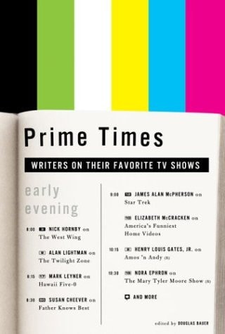 Prime Times: Writers on Their Favorite TV Shows