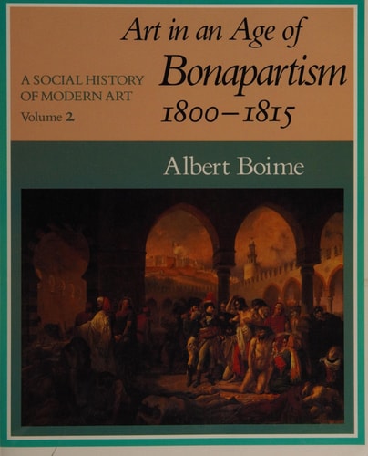 A Social History of Modern Art, Volume 2: Art in an Age of Bonapartism, 1800-1815 (Vol 2)