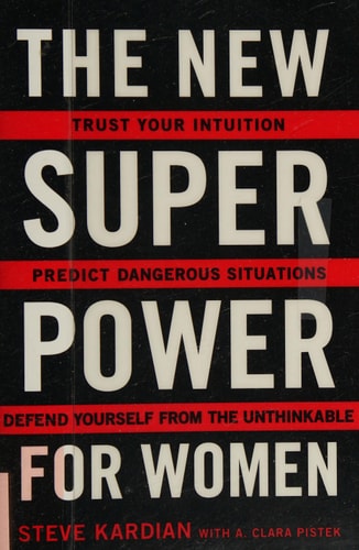 The New Superpower for Women: Trust Your Intuition, Predict Dangerous Situations, and Defend Yourself from the Unthinkable