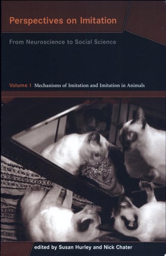 Perspectives on Imitation, Volume 1: From Neuroscience to Social Science - Volume 1: Mechanisms of Imitation and Imitation in Animals (Social Neuroscience Series)