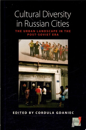 Cultural Diversity in Russian Cities: The Urban Landscape in the post-Soviet Era (Space and Place)