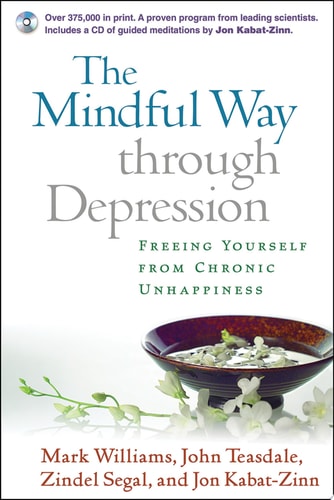The Mindful Way through Depression: Freeing Yourself from Chronic Unhappiness