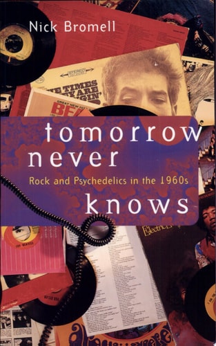 Tomorrow Never Knows: Rock and Psychedelics in the 1960s