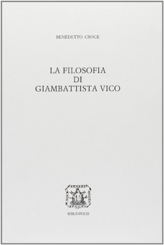La filosofia di Giambattista Vico (Edizione nazionale delle opere di Benedett Croce)