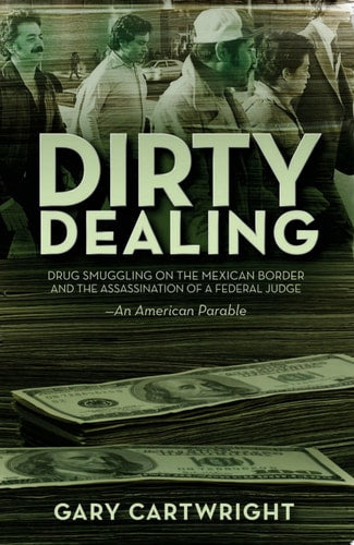 Dirty Dealing: Drug Smuggling on the Mexican Border and the Assassination of a Federal Judge