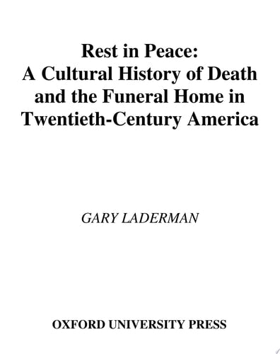 Rest in Peace: A Cultural History of Death and the Funeral Home in Twentieth-Century America