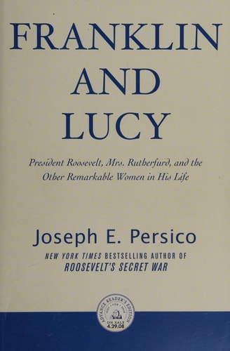 Franklin and Lucy: President Roosevelt, Mrs. Rutherfurd, and the Other Remarkable Women in His Life