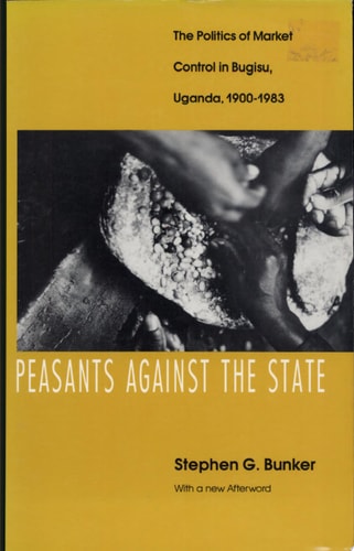 Peasants Against the State: The Politics of Market Control in Bugisu, Uganda, 1900-1983