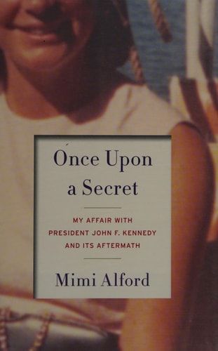 Once Upon a Secret: My Affair with President John F. Kennedy and Its Aftermath