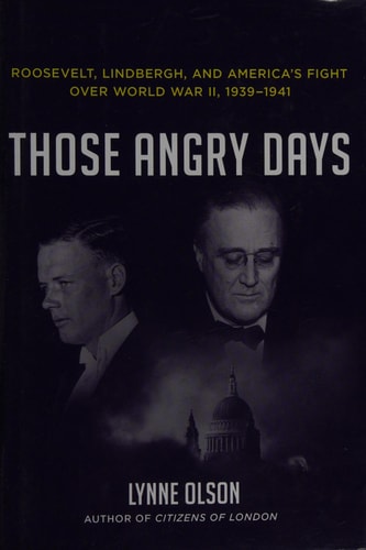 Those Angry Days: Roosevelt, Lindbergh, and America's Fight Over World War II, 1939-1941