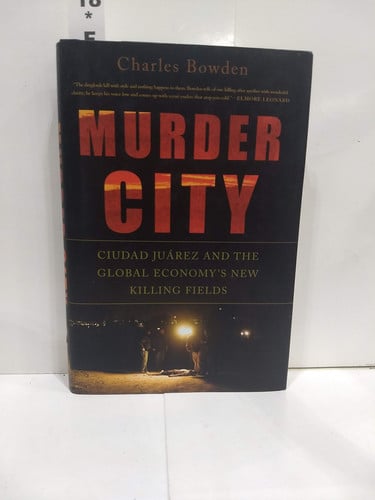 Murder City: Ciudad Juarez and the Global Economy's New Killing Fields