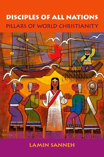 Disciples of All Nations: Pillars of World Christianity (Studies in World Christianity)