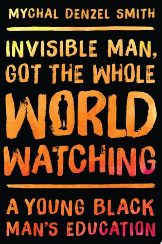 Invisible Man, Got the Whole World Watching: A Young Black Man's Education