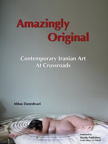 Amazingly Original: Contemporary Iranian Art at Crossroad