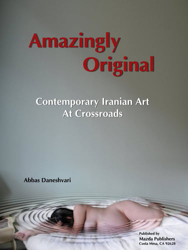 Amazingly Original: Contemporary Iranian Art at Crossroad