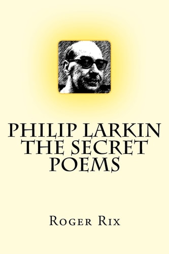 Philip Larkin: The Secret Poems