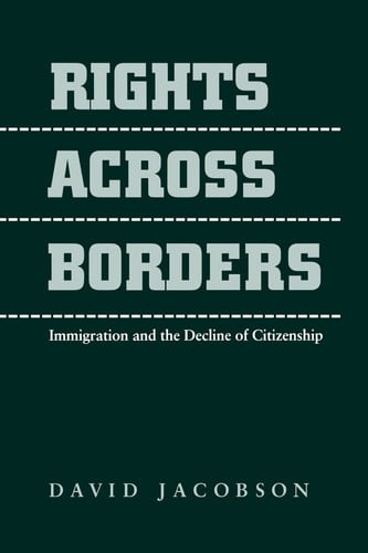 Rights Across Borders: Immigration and the Decline of Citizenship