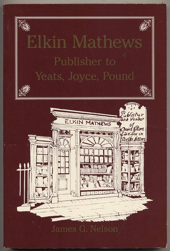 Elkin Mathews: Publisher to Yeats, Joyce, Pound