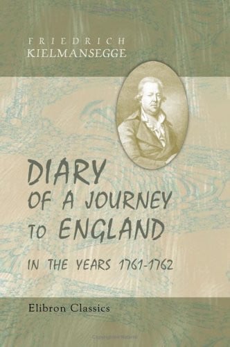 Diary of a Journey to England in the Years 1761-1762: Translated by Countess Kielmansegg
