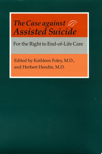 The Case against Assisted Suicide: For the Right to End-of-Life Care