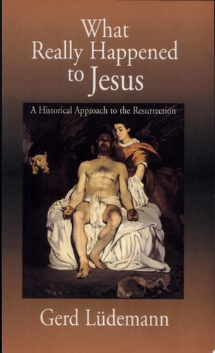 What Really Happened to Jesus: A Historical Approach to the Resurrection