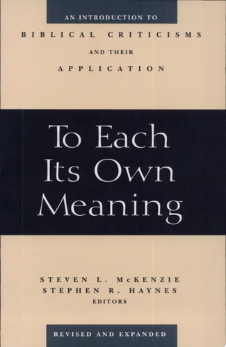 To Each Its Own Meaning, Revised and Expanded: An Introduction to Biblical Criticisms and Their Application