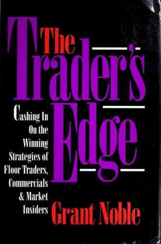 The Trader's Edge: Cashing in on the Winning Strategies of Floor Traders, Commercial and Market Traders