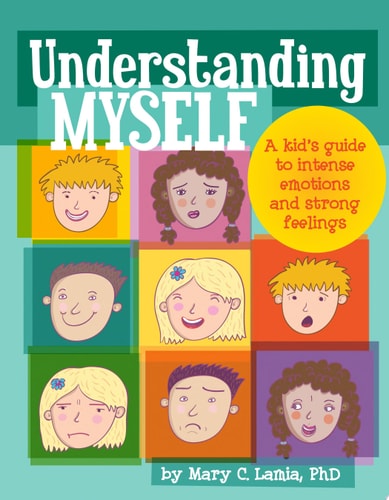 Understanding Myself: A Kid's Guide to Intense Emotions and Strong Feelings