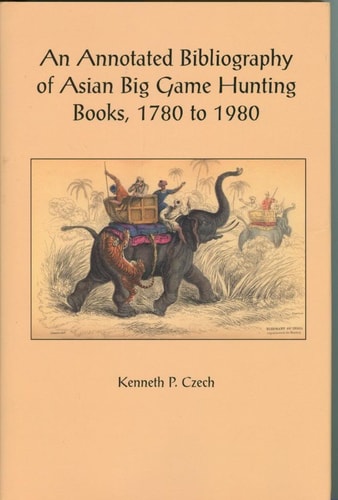 An Annotated Bibliography of Asian Big Game Hunting Books, 1780 to 1980. Including Note of Works Devoted to Pig Sticking and Small Game Shooting. EDITION LIMITED TO 750 COPIES