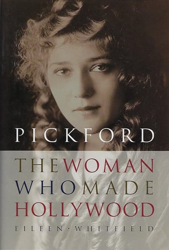 Pickford: The Woman Who Made Hollywood