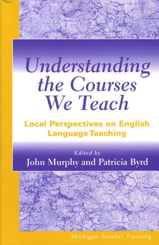 Understanding the Courses We Teach: Local Perspectives on English Language Teaching (Michigan Teacher Training (Paperback))